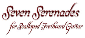 Seven Serenades for Scalloped Fretboard Guitar